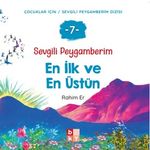 Sevgili Peygamberim 7 / En İlk ve En Üstün