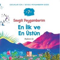Sevgili Peygamberim 7 / En İlk ve En Üstün