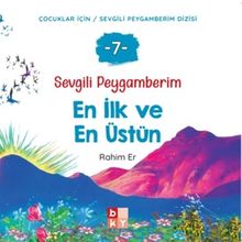 Sevgili Peygamberim 7 / En İlk ve En Üstün