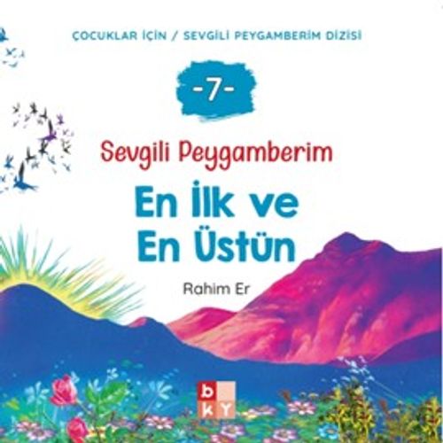 Sevgili Peygamberim 7 / En İlk ve En Üstün