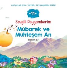 Sevgili Peygamberim 11 / Mübarek ve Muhteşem Ân