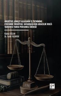 Örgütsel Adalet Algısının İş Tatminine Etkisinde Örgütsel Vatandaşlığın Aracılık Rolü: Yardımcı Yargı Personeli Örneği