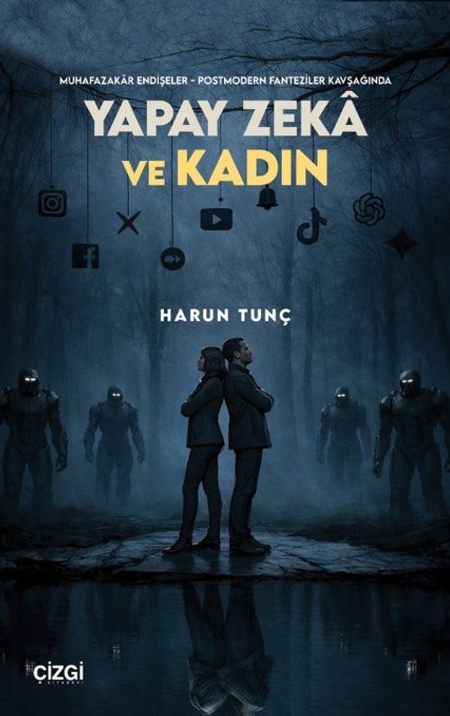 Muhafazakar Endişeler - Postmodern Fanteziler Kavşağında Yapay Zeka ve Kadın