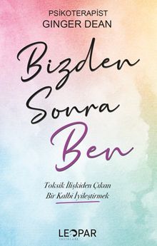 Bizden Sonra Ben & Toksik İlişkiden Çıkan Bir Kalbi İyileştirmek