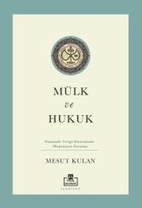 Mülk ve Hukuk: Osmanlı Vergi Düzeninde Meşruiyet Sorunu