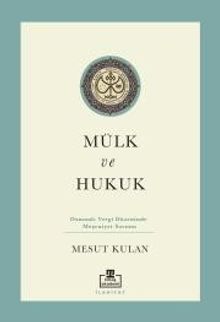 Mülk ve Hukuk: Osmanlı Vergi Düzeninde Meşruiyet Sorunu