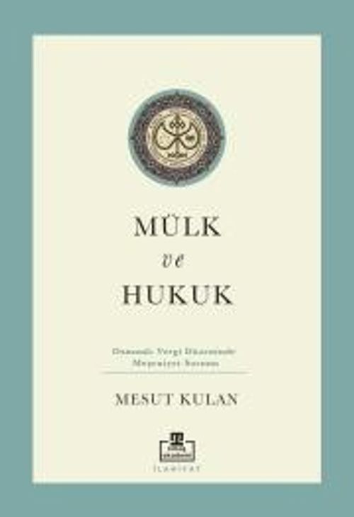 Mülk ve Hukuk: Osmanlı Vergi Düzeninde Meşruiyet Sorunu