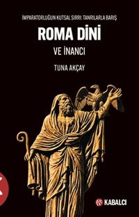 Roma Dini ve İnancı & İmparatorluğun Kutsal Sırrı: Tanrılarla Barış