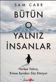 Bütün O Yalnız İnsanlar:  Herkes Yalnız, Kimse Bundan Söz Etmiyor