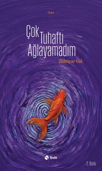 Çok Tuhaftı Ağlayamadım