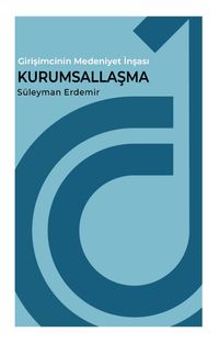 Girişimcinin Medeniyet İnşası Kurumsallaşma