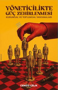 Yöneticilikte Güç Zehirlenmesi & Kurumsal ve Toplumsal Yansımaları