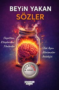 Beyin Yakan Sözler & Hayattan, Kitaplardan, Filmlerden Ufuk Açan Aforizmalar Antolojisi