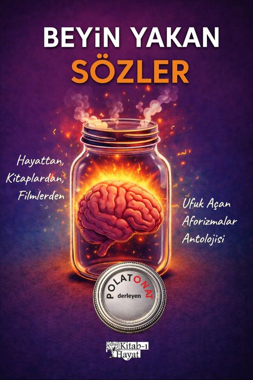 Beyin Yakan Sözler & Hayattan, Kitaplardan, Filmlerden Ufuk Açan Aforizmalar Antolojisi