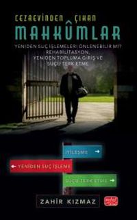 Cezaevinden Çıkan Mahkûmlar: Yeniden Suç İşlemeleri Önlenebilir Mi? - Rehabilitasyon, Yeniden Topluma Giriş ve Suçu Terk Etme