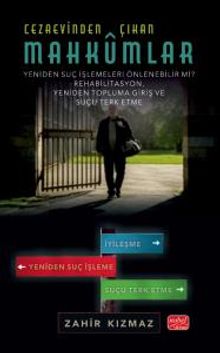 Cezaevinden Çıkan Mahkûmlar: Yeniden Suç İşlemeleri Önlenebilir Mi? - Rehabilitasyon, Yeniden Topluma Giriş ve Suçu Terk Etme