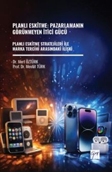 Planlı Eskitme: Pazarlamanın Görünmeyen İtici Gücü Planlı Eskitme Stratejileri İle Marka Tercihi Arasındaki İlişki