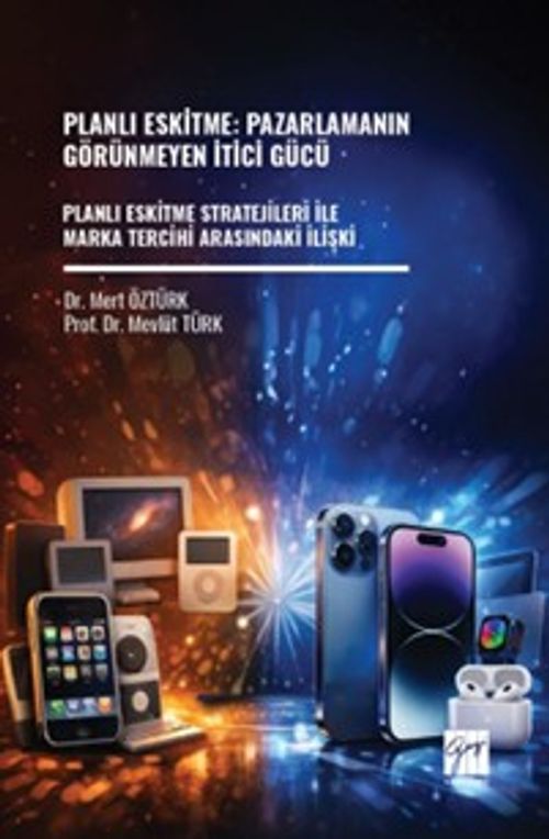 Planlı Eskitme: Pazarlamanın Görünmeyen İtici Gücü Planlı Eskitme Stratejileri İle Marka Tercihi Arasındaki İlişki