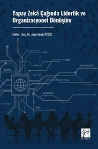 Yapay Zeka Çağında Liderlik Ve Organizasyonel Dönüşüm