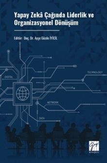 Yapay Zeka Çağında Liderlik Ve Organizasyonel Dönüşüm