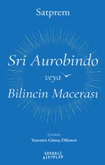 Sri Aurobindo veya Bilincin Macerası