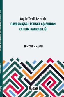 Algı ile Tercih Arasında: Davranışsal İktisat Açısından Katılım Bankacılığı