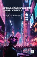 Dijital Paradigmanın Yeniden İnşası: Pazarlama ve Metaverse