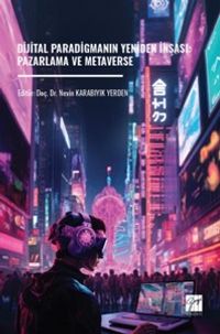 Dijital Paradigmanın Yeniden İnşası: Pazarlama ve Metaverse