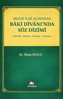 Meanî İlmi Açısından Bakî Divanı'nda Söz Dizimi (Belirlilik, Eksiltme, Önceleme, Yineleme)