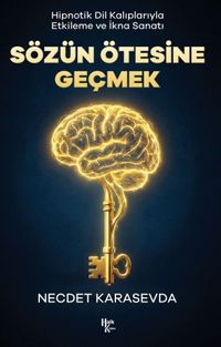 Sözün Ötesine Geçmek & Hipnotik Dil Kalıplarıyla Etkileme ve İkna Sanatı