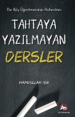 Bir Köy Öğretmeninin Hatıraları & Tahtaya Yazılmayan Dersler