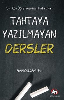 Bir Köy Öğretmeninin Hatıraları & Tahtaya Yazılmayan Dersler