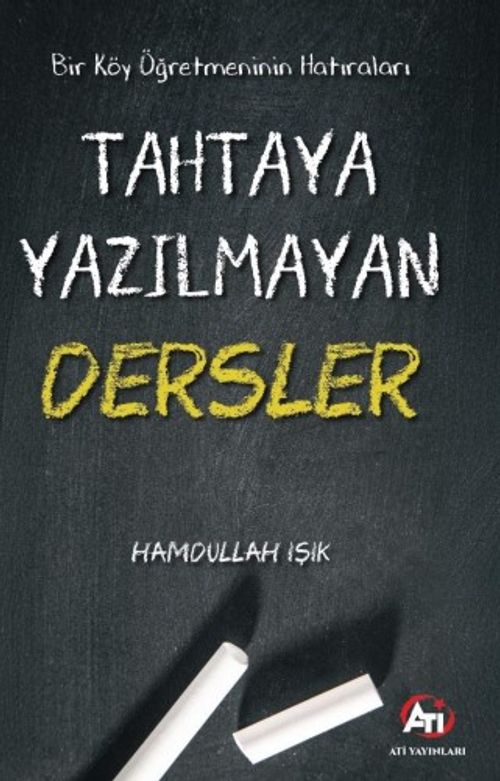 Bir Köy Öğretmeninin Hatıraları & Tahtaya Yazılmayan Dersler