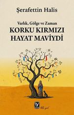 Korku Kırmızı Hayat Maviydi & Varlık, Gölge ve Zaman