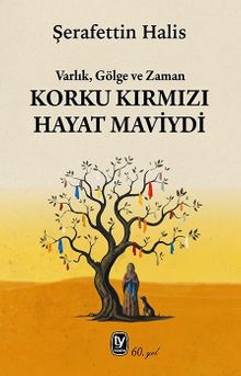 Korku Kırmızı Hayat Maviydi & Varlık, Gölge ve Zaman