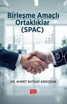 Birleşme Amaçlı Ortaklıklar (SPAC) - Kavram, Uygulama ve Analiz