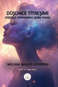 Düşünce Titreşimi & Düşünce Dünyasında Çekim Yasası