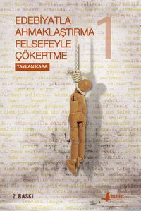 Edebiyatla Ahmaklaştırma Felsefeyle Çökertme (1.Cilt)