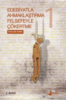 Edebiyatla Ahmaklaştırma Felsefeyle Çökertme (1.Cilt)