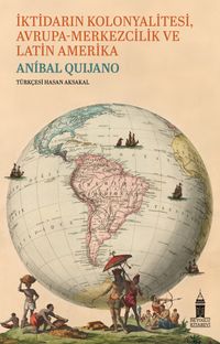 İktidarın Kolonyalitesi Avrupa-Merkezcilik ve Latin Amerika