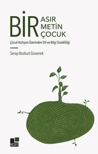 Bir Asır, Bir Metin, Bir Çocuk & Çocuk Ruhiyatı Üzerinden Dil ve Bilgi Sürekliliği