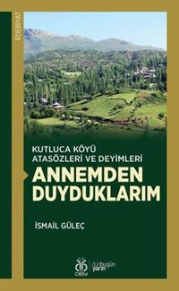 Kutluca Köyü Atasözleri ve Deyimleri Annemden Duyduklarım