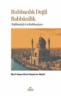 Ruhbanlık Değil Rabbanilik