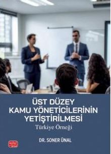 Üst Düzey Kamu Yöneticilerinin Yetiştirilmesi: Türkiye Örneği
