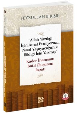 "Allah Yazdığı İçin Amel Etmiyoruz... Nasıl Yaşayacağımızı Bildiği İçin Yazmış" Kader İnancının Batıl Oluşunun İspatı