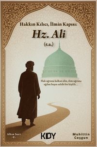 Hakkın Kılıcı, İlmin Kapısı: Hz. Ali (r.a.)