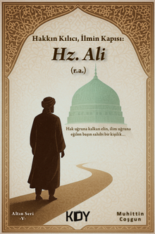 Hakkın Kılıcı, İlmin Kapısı: Hz. Ali (r.a.)