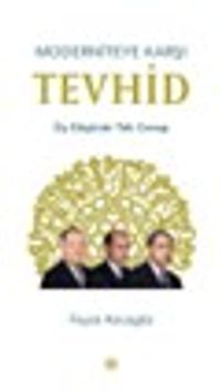 Moderniteye Karşı Tevhid & Üç Düşünür Tek Cevap