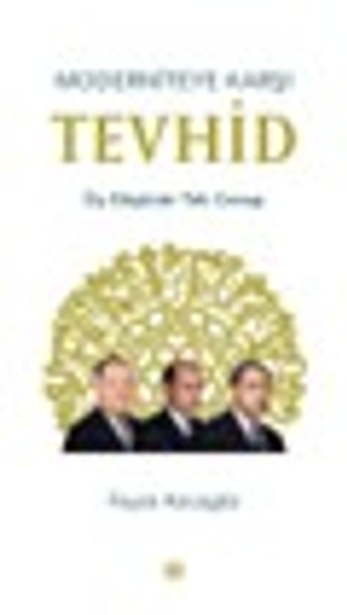 Moderniteye Karşı Tevhid & Üç Düşünür Tek Cevap