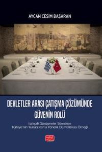 Devletler Arası Çatışma Çözümünde Güvenin Rolü & İstikşafi Görüşmeler Süresince Türkiye'nin Yunanistan'a Yönelik Dış Politikası Örneği